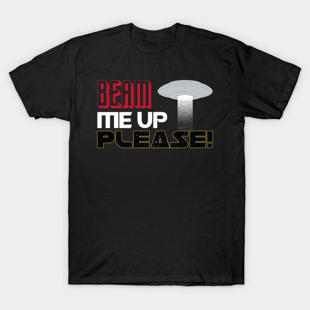 Beam Me Up Please! T-Shirt by reyacevedoart